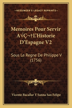 Paperback Memoires Pour Servir AÂ L'Historie D'Espagne V2: Sous Le Regne De Philippe V (1756) [French] Book