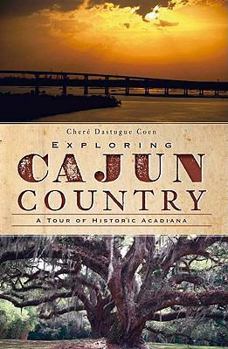 Paperback Exploring Cajun Country: A Tour of Historic Acadiana Book