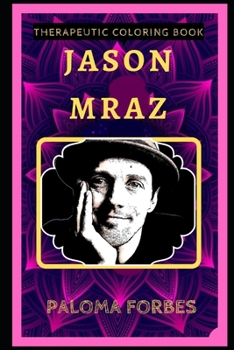 Jason Mraz Therapeutic Coloring Book: Fun, Easy, and Relaxing Coloring Pages for Everyone (Jason Mraz Therapeutic Coloring Books)