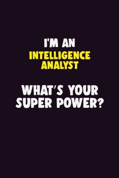Paperback I'M An Intelligence Analyst, What's Your Super Power?: 6X9 120 pages Career Notebook Unlined Writing Journal Book