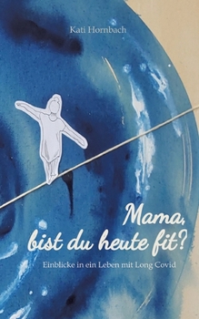 Paperback Mama, bist du heute fit?: Einblicke in ein Leben mit Long Covid [German] Book