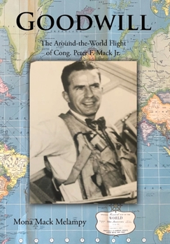 Hardcover Goodwill: The Around-the-World Flight of Cong. Peter F. Mack Jr. Book