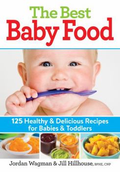 Paperback The Best Baby Food: 125 Healthy and Delicious Recipes for Babies and Toddlers Book