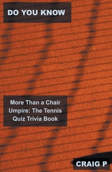 Paperback Do You Know More Than a Chair Umpire: The Tennis Quiz Trivia Book