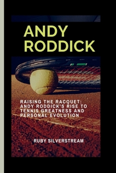 Paperback Andy Roddick: Raising the Racquet: Andy Roddick's Rise to Tennis Greatness and Personal Evolution Book