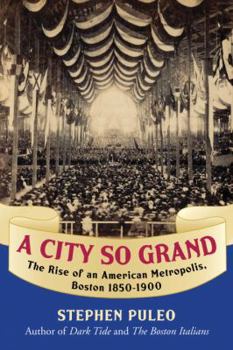 Hardcover A City So Grand: The Rise of an American Metropolis, Boston 1850-1900 Book