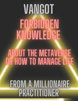 Paperback forbidden knowledge about the metaverse or how to manage life from a millionaire practitioner Book