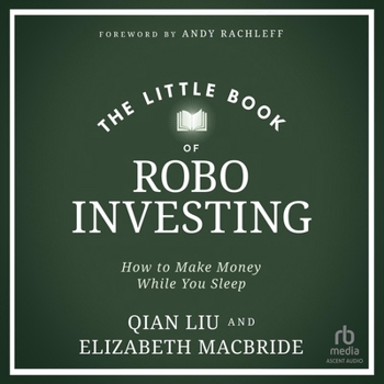 The Little Book of Robo Investing: How to Make Money While You Sleep