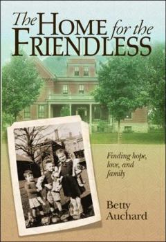 Hardcover Home for the Friendless: Finding Hope, Love, and Family Book