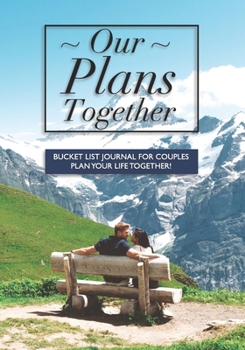 Our Plans Together - Bucket List Journal For Couples: Plan your future together with this unique notebook | Mountain View