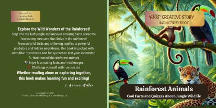 Rainforest Animals: Cool Facts and Quizzes About Jungle Wildlife: Kids' Creative Learning and Activity Book (Dream2Live Creative Kids)