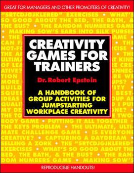 Paperback Creativity Games for Trainers: A Handbook of Group Activities for Jumpstarting Workplace Creativity Book