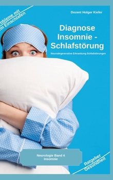Diagnose Insomnie - Schlafstörung: Neurodegenerative Erkrankung Schlafstörungen (German Edition)