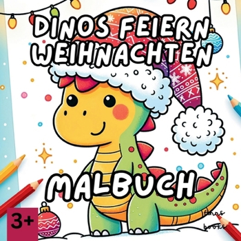 Dinos feiern Weihnachten: Ein weihnachtliches Malbuch für Kinder ab 3