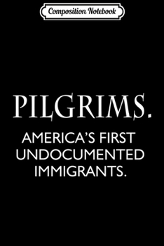 Composition Notebook: Pilgrims America's First Undocumented Pro Immigration Journal/Notebook Blank Lined Ruled 6x9 100 Pages