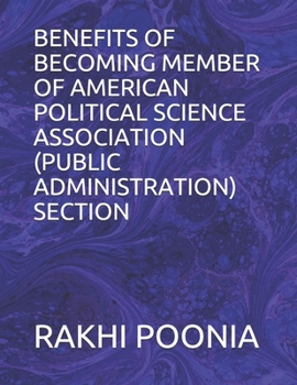 BENEFITS OF BECOMING MEMBER OF AMERICAN POLITICAL SCIENCE ASSOCIATION (PUBLIC ADMINISTRATION) SECTION