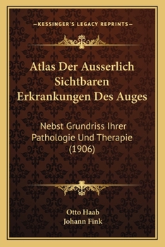 Paperback Atlas Der Ausserlich Sichtbaren Erkrankungen Des Auges: Nebst Grundriss Ihrer Pathologie Und Therapie (1906) [German] Book