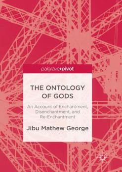 Paperback The Ontology of Gods: An Account of Enchantment, Disenchantment, and Re-Enchantment Book