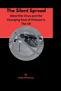 Paperback The Silent Spread: West Nile Virus and the Changing Face of Disease in the UK Book