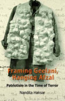Paperback Framing Geelani, Hanging Afzal: Patriotism in the Time of Terror Book