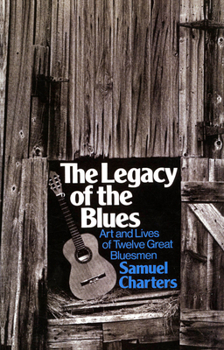 Paperback The Legacy of the Blues: Art and Lives of Twelve Great Bluesmen Book