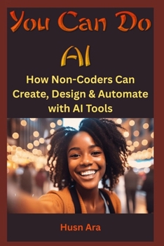 Paperback You Can Do AI: How Non-Coders Can Create, Design & Automate with AI Tools Book