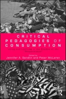 Paperback Critical Pedagogies of Consumption: Living and Learning in the Shadow of the Shopocalypse Book