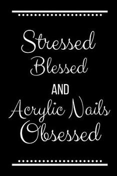 Paperback Stressed Blessed Acrylic Nails Obsessed: Funny Slogan -120 Pages 6 X 9 Book