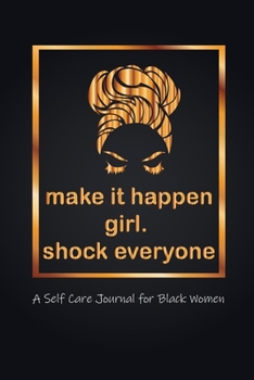 Paperback make it happen, girl. shock everyone. A Self Care Journal for women Good Way to Track Moods, Gratitude and Mindfulness for Healthier: make it happen, Book