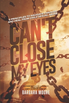 CAN'T CLOSE MY EYES: 5 PRINCIPLES TO NAVIGATE THROUGH AND HEAL FROM CHILD SEXUAL ABUSE