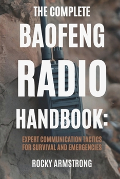 Paperback The Complete Baofeng Radio Handbook: Expert Communication Tactics for Survival and Emergencies Book