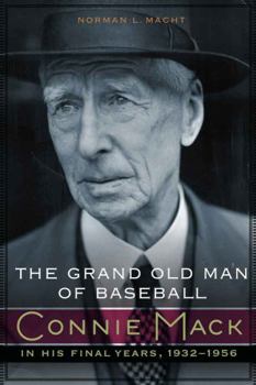 Hardcover The Grand Old Man of Baseball: Connie Mack in His Final Years, 1932-1956 Book