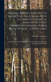 Hardcover Mineral Springs and Health Resorts of California, With a Complete Chemical Analysis of Every Important Mineral Water in the World ... A Prize Essay; A Book