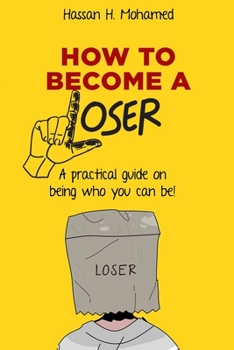 Paperback How to become a loser: A practical guide to be who you can really be! Book
