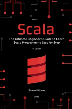 Paperback Scala: The Ultimate Beginner's Guide to Learn Scala Programming Step by Step . Book