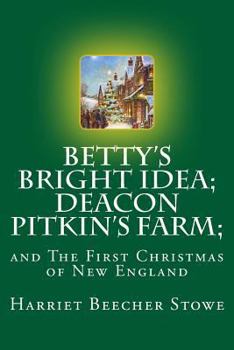 Paperback Betty's Bright Idea; Deacon Pitkin's Farm;: and The First Christmas of New England Book