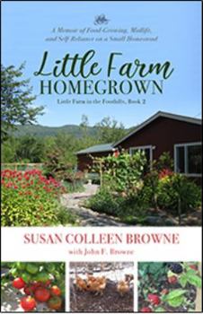 Paperback Little Farm Homegrown: A Memoir of Food-Growing, Midlife, and Self-Reliance on a Small Homestead (Little Farm in the Foothills) Book