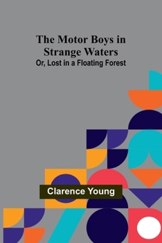 Paperback The Motor Boys in Strange Waters; Or, Lost in a Floating Forest Book