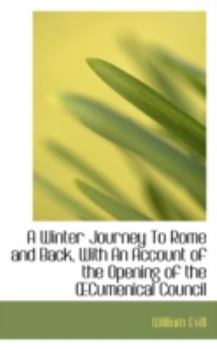 Paperback A Winter Journey to Rome and Back, with an Account of the Opening of the Cumenical Council Book