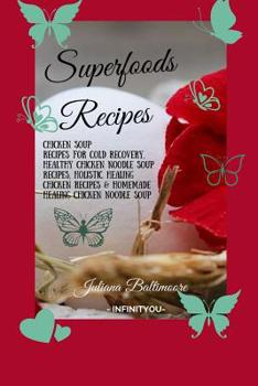 Paperback Superfoods Recipes: Chicken Soup Recipes For Cold Recovery, Healthy Chicken Noodle Soup Recipes, Holistic Healing Chicken Recipes & Homema Book