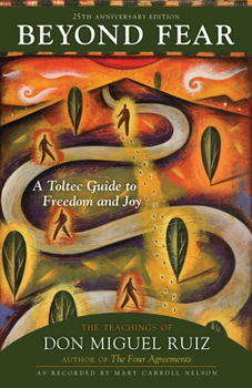 Paperback Beyond Fear: A Toltec Guide to Freedom and Joy: The Teachings of Don Miguel Ruiz Book