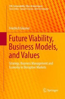 Paperback Future Viability, Business Models, and Values: Strategy, Business Management and Economy in Disruptive Markets Book