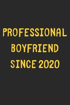 Professional Boyfriend Since 2020: Lined Journal, 120 Pages, 6 x 9, Funny Boyfriend Gift Idea, Black Matte Finish (Professional Boyfriend Since 2020 Journal)