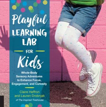 Paperback Playful Learning Lab for Kids: Whole-Body Sensory Adventures to Enhance Focus, Engagement, and Curiosity Book