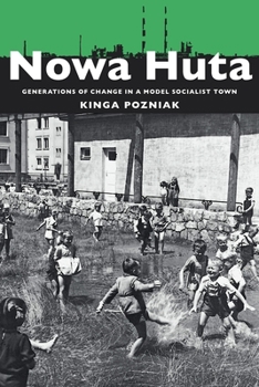 Paperback Nowa Huta: Generations of Change in a Model Socialist Town Book