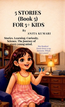5 STORIES (Book 5) FOR 5+ KIDS: Stories. Learning. Curiosity. Science. The Journey of every young mind.