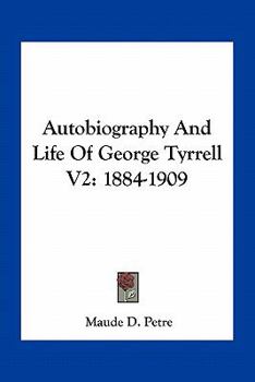 Paperback Autobiography And Life Of George Tyrrell V2: 1884-1909 Book