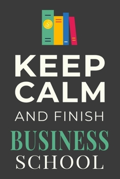 Paperback Keep Calm and Finish Business School: Funny Business Student Notebook Lined Journal Gift Book