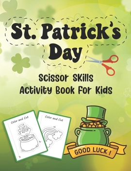 Paperback St. Patrick's Day Scissor Skills Activity Book For Kids: Coloring And Cutting Practice Workbook For Preschoolers And Toddlers Ages 3-5 Book