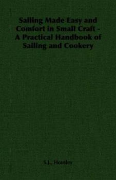 Paperback Sailing Made Easy and Comfort in Small Craft - A Practical Handbook of Sailing and Cookery Book